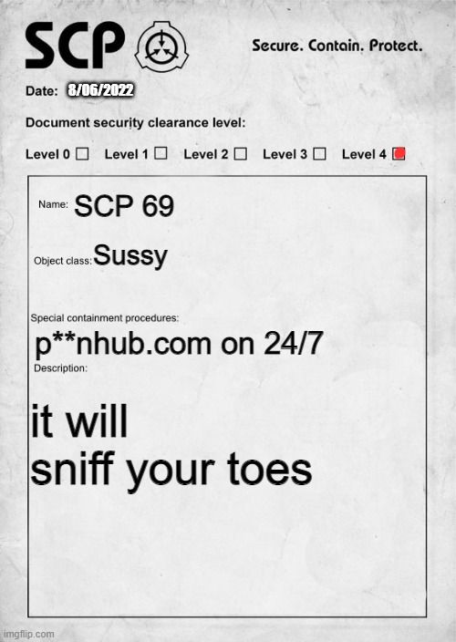 scp 69 | 8/06/2022; SCP 69; Sussy; p**nhub.com on 24/7; it will sniff your toes | image tagged in scp document | made w/ Imgflip meme maker