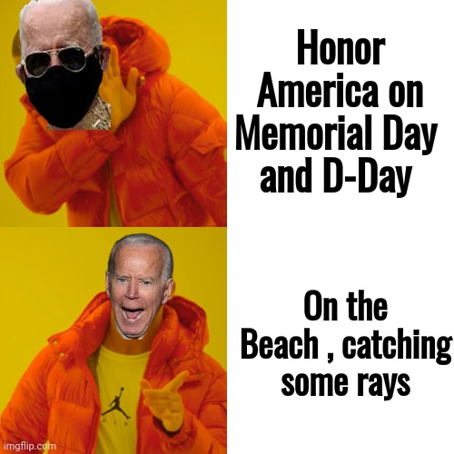 Drake Hotline Bling Meme | Honor America on Memorial Day 
and D-Day On the Beach , catching some rays | image tagged in memes,drake hotline bling | made w/ Imgflip meme maker