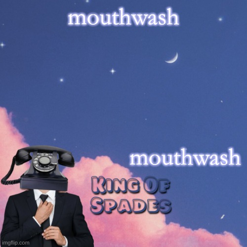 mouthwash; mouthwash | made w/ Imgflip meme maker