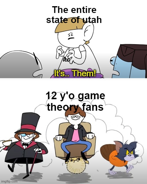 Matpats Weird | The entire state of utah; 12 y'o game theory fans | image tagged in team critical critisism | made w/ Imgflip meme maker