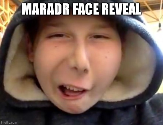 retar | MARADR FACE REVEAL | image tagged in retar | made w/ Imgflip meme maker