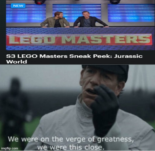 We were on the verge of greatness | image tagged in we were on the verge of greatness,lego,master,contest,star wars,rouge one | made w/ Imgflip meme maker