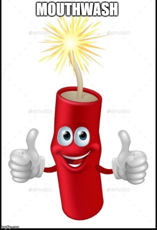 Firecraker thumbs up | MOUTHWASH | image tagged in firecraker thumbs up | made w/ Imgflip meme maker