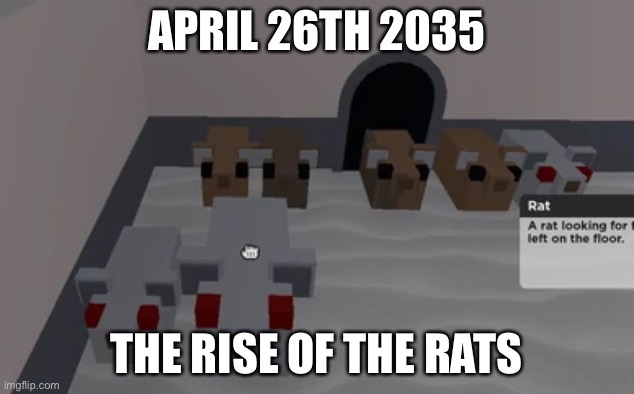 APRIL 26TH 2035; THE RISE OF THE RATS | image tagged in good memes | made w/ Imgflip meme maker
