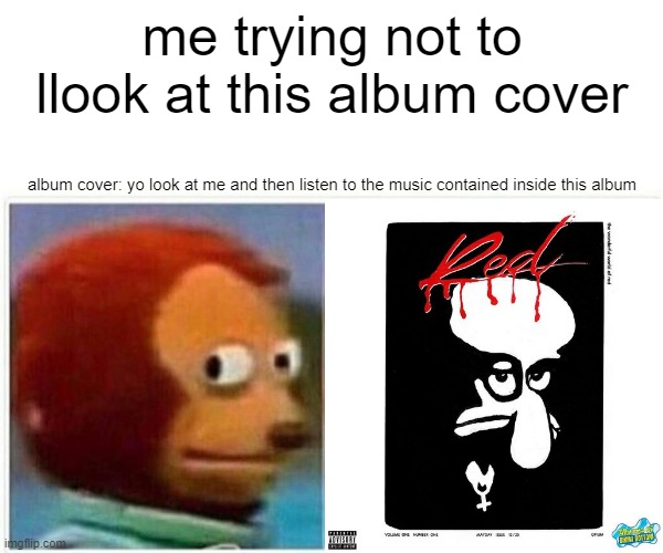 squid | me trying not to llook at this album cover; album cover: yo look at me and then listen to the music contained inside this album | image tagged in funny,memes,spongebob,funny memes,music,sus | made w/ Imgflip meme maker
