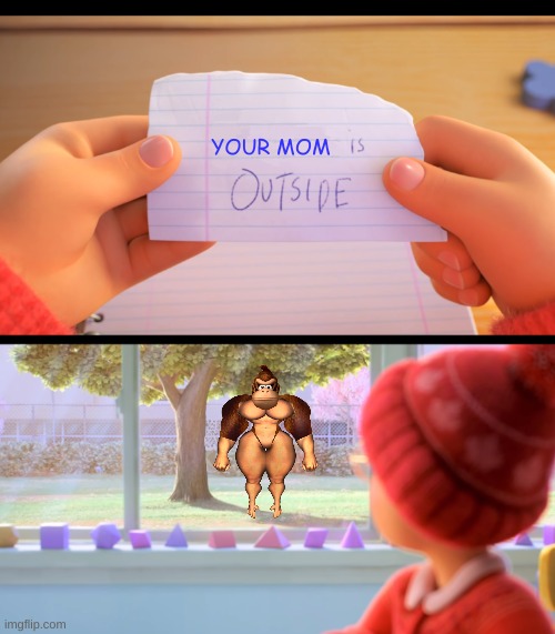 X is outside | YOUR MOM | image tagged in x is outside | made w/ Imgflip meme maker