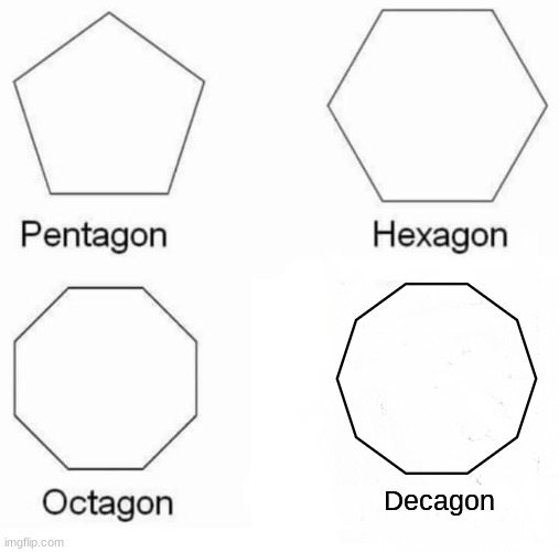 FUNNY HAHA LOLOLOLOL | Decagon | image tagged in pentagon hexagon octagon,not memes | made w/ Imgflip meme maker