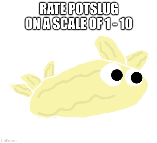 Potslug (Bugsnax OC) | RATE POTSLUG ON A SCALE OF 1 - 10 | image tagged in potslug bugsnax oc | made w/ Imgflip meme maker