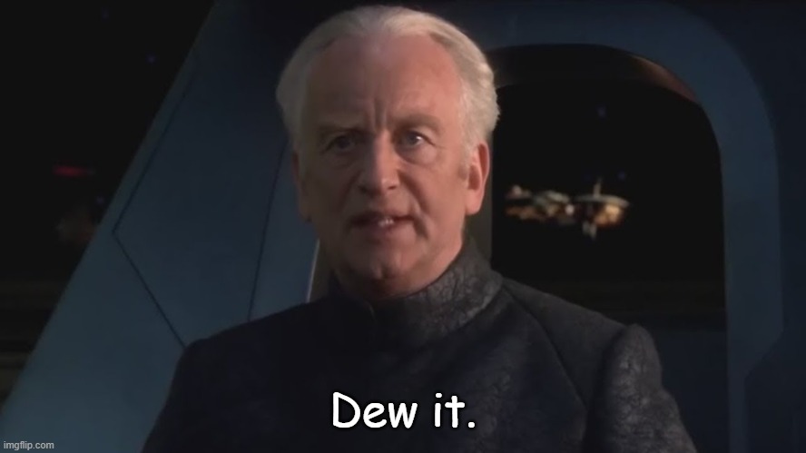 DEW IT | Dew it. | image tagged in dew it | made w/ Imgflip meme maker