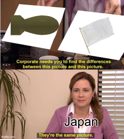 KABOOM | Japan | image tagged in memes,they're the same picture | made w/ Imgflip meme maker