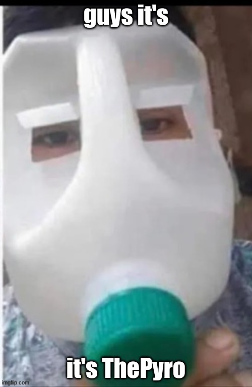 guys it's; it's ThePyro | made w/ Imgflip meme maker