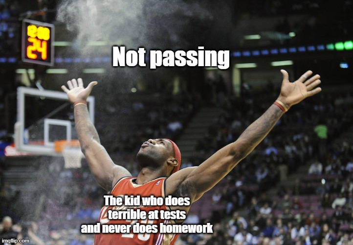 They still pass barley despite putting in minimal effort | Not passing; The kid who does terrible at tests and never does homework | image tagged in i did it,school | made w/ Imgflip meme maker