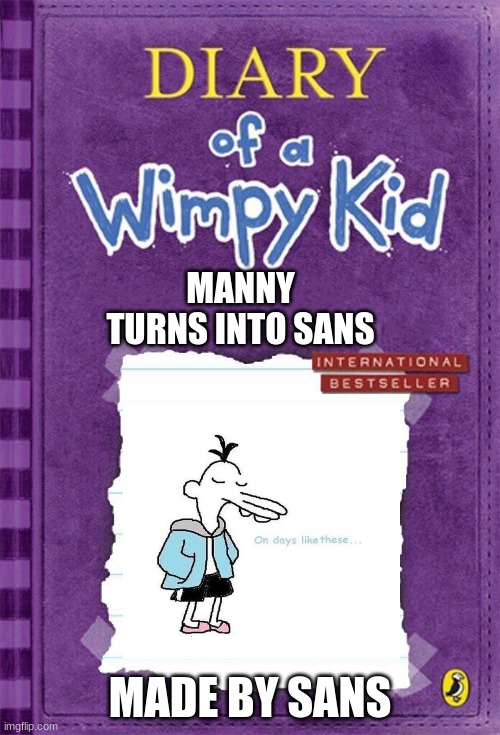 Undertale 2 | MANNY TURNS INTO SANS; MADE BY SANS | image tagged in diary of a wimpy kid cover template | made w/ Imgflip meme maker