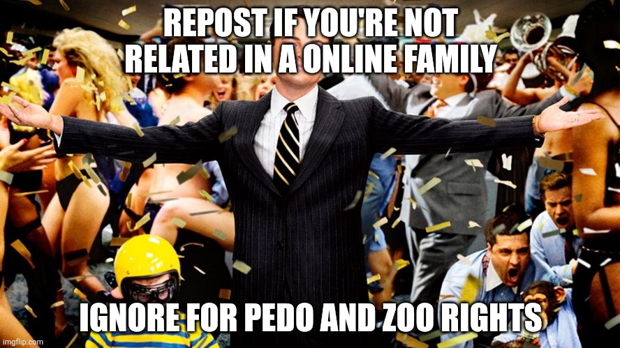 Wolf Party | REPOST IF YOU'RE NOT RELATED IN A ONLINE FAMILY; IGNORE FOR PEDO AND ZOO RIGHTS | image tagged in wolf party | made w/ Imgflip meme maker