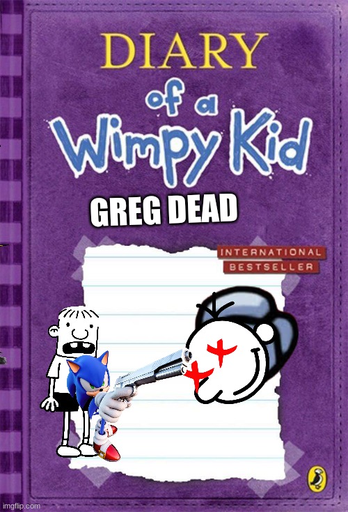 greg die | GREG DEAD | image tagged in diary of a wimpy kid cover template | made w/ Imgflip meme maker