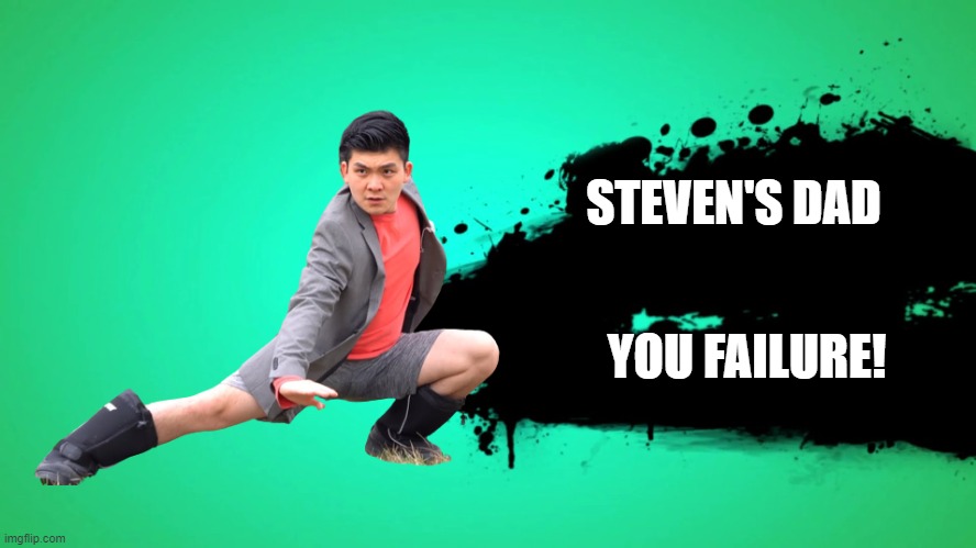 Death is nigh | STEVEN'S DAD; YOU FAILURE! | image tagged in super smash bros,gaming | made w/ Imgflip meme maker