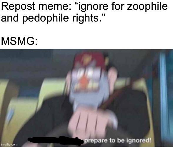 I ignore them too.  Why am I admitting this. | Repost meme: “ignore for zoophile
and pedophile rights.”
 
MSMG: | image tagged in road safety laws prepare to be ignored | made w/ Imgflip meme maker