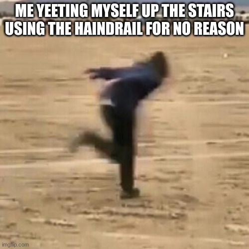 Just tilt ur device diagonally | ME YEETING MYSELF UP THE STAIRS USING THE HAINDRAIL FOR NO REASON | image tagged in naruto run | made w/ Imgflip meme maker