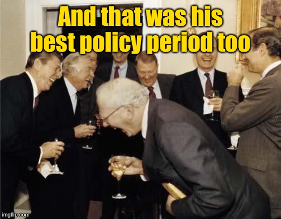 Teachers Laughing | And that was his best policy period too | image tagged in teachers laughing | made w/ Imgflip meme maker