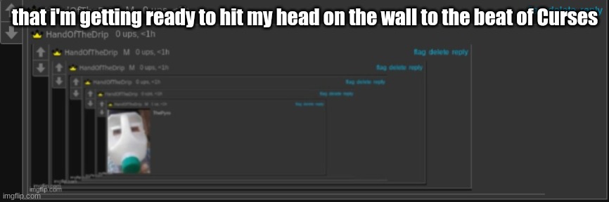 ThePyroLoop | that i'm getting ready to hit my head on the wall to the beat of Curses | image tagged in thepyroloop | made w/ Imgflip meme maker