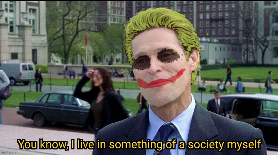You know, I live in something of a society myself | image tagged in you know i live in something of a society myself | made w/ Imgflip meme maker