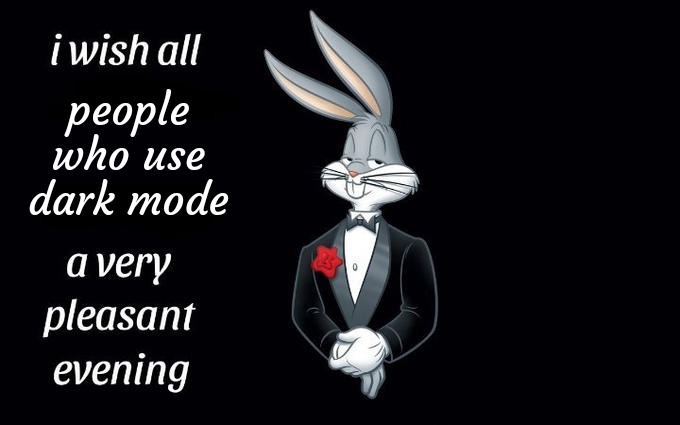 I wish all the X a very pleasant evening | people who use dark mode | image tagged in i wish all the x a very pleasant evening | made w/ Imgflip meme maker