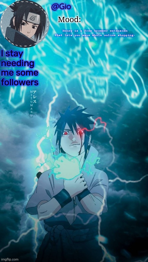 Sasuke | Honey is a free browser extension that lets you save while online shopping-; I stay needing me some followers | image tagged in sasuke | made w/ Imgflip meme maker