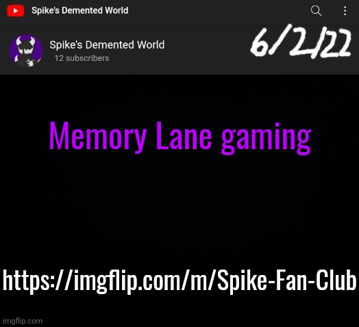 Spike Announcement Template | Memory Lane gaming; https://imgflip.com/m/Spike-Fan-Club | image tagged in spike announcement template | made w/ Imgflip meme maker