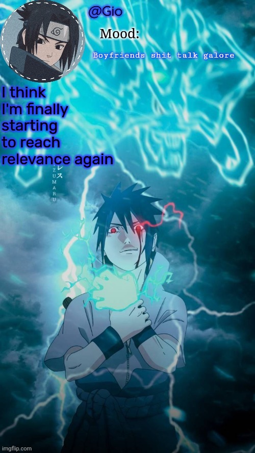 Back from the dead boys | Boyfriends shit talk galore; I think I'm finally starting to reach relevance again | image tagged in sasuke | made w/ Imgflip meme maker