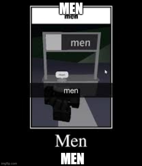 men | MEN; MEN | image tagged in men | made w/ Imgflip meme maker