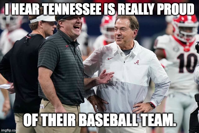 I HEAR TENNESSEE IS REALLY PROUD; OF THEIR BASEBALL TEAM. | image tagged in tennessee,volunteers | made w/ Imgflip meme maker