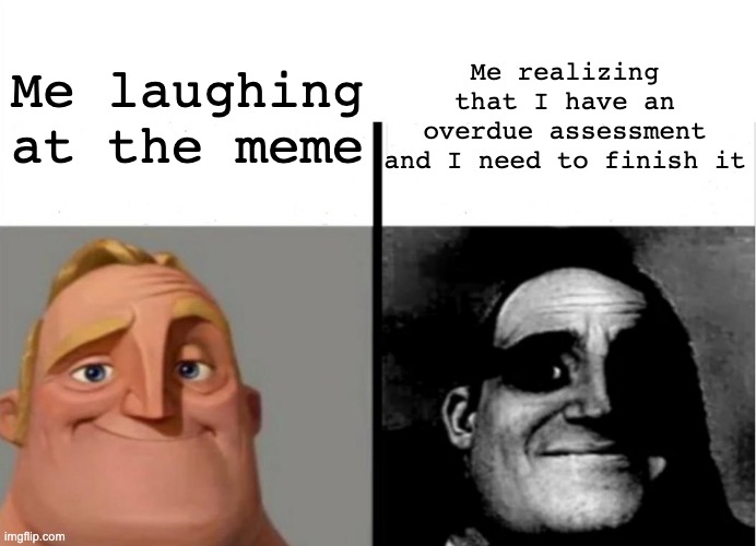 Me laughing at the meme Me realizing that I have an overdue assessment and I need to finish it | image tagged in teacher's copy | made w/ Imgflip meme maker