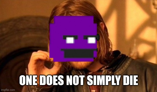 NU | ONE DOES NOT SIMPLY DIE | image tagged in ye,you checkin tags,never gonna give you up,gotchu,memes,funny | made w/ Imgflip meme maker