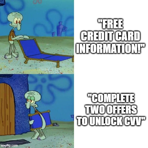 I HATE THIS SO MUCH! |  "FREE CREDIT CARD INFORMATION!"; "COMPLETE TWO OFFERS TO UNLOCK CVV" | image tagged in squidward chair | made w/ Imgflip meme maker