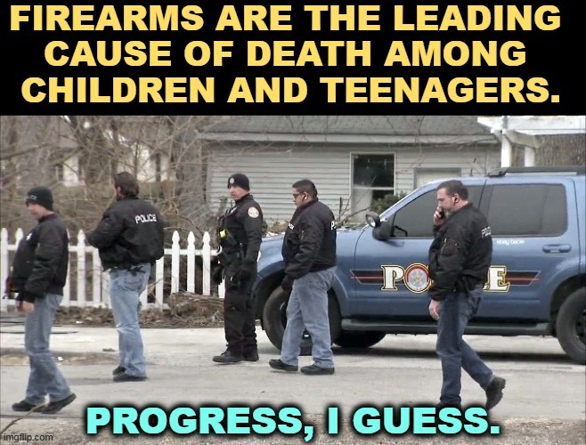 Ya think? | . | image tagged in firearms,guns,kill,children,teenagers,second amendment | made w/ Imgflip meme maker