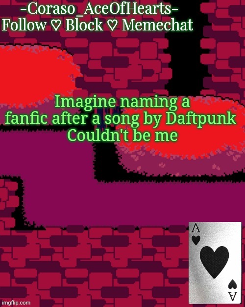Imagine naming a fanfic after a song by Daftpunk 
Couldn't be me | image tagged in coraso's announcement template | made w/ Imgflip meme maker