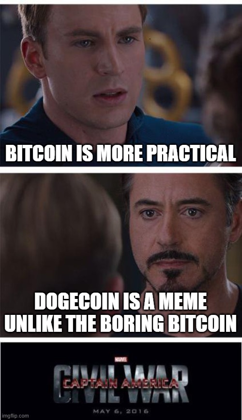 Doge is the best | BITCOIN IS MORE PRACTICAL; DOGECOIN IS A MEME UNLIKE THE BORING BITCOIN | image tagged in memes,marvel civil war 1 | made w/ Imgflip meme maker