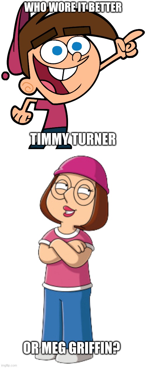 Who Wore It Better Wednesday #110 - Pink shirts and pink hats | WHO WORE IT BETTER; TIMMY TURNER; OR MEG GRIFFIN? | image tagged in memes,who wore it better,the fairly oddparents,family guy,nickelodeon,fox | made w/ Imgflip meme maker