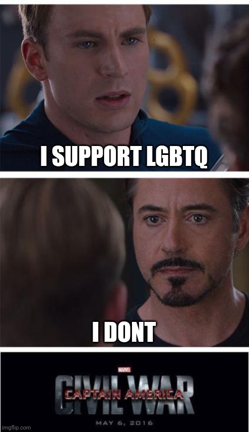 Its a joke | I SUPPORT LGBTQ; I DONT | image tagged in memes,marvel civil war 1 | made w/ Imgflip meme maker