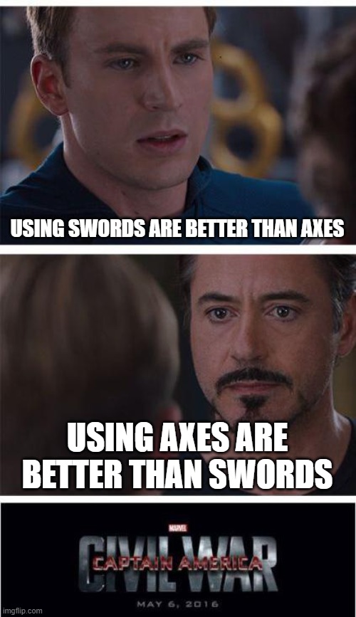 oh no | USING SWORDS ARE BETTER THAN AXES; USING AXES ARE BETTER THAN SWORDS | image tagged in memes,marvel civil war 1,minecraft | made w/ Imgflip meme maker