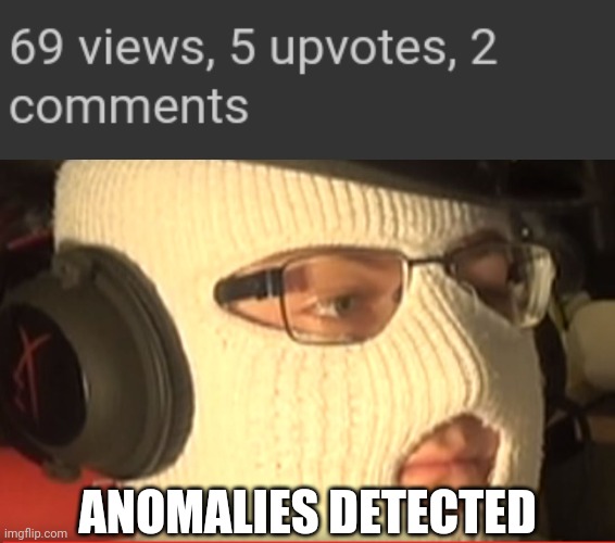 Omg an anomalies?! | ANOMALIES DETECTED | image tagged in anomaly,cursed,funny memes,funny,memes | made w/ Imgflip meme maker