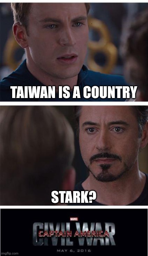 It is | TAIWAN IS A COUNTRY; STARK? | image tagged in memes,marvel civil war 1 | made w/ Imgflip meme maker