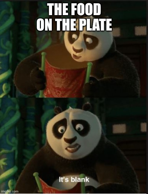 Its Blank | THE FOOD ON THE PLATE | image tagged in its blank | made w/ Imgflip meme maker