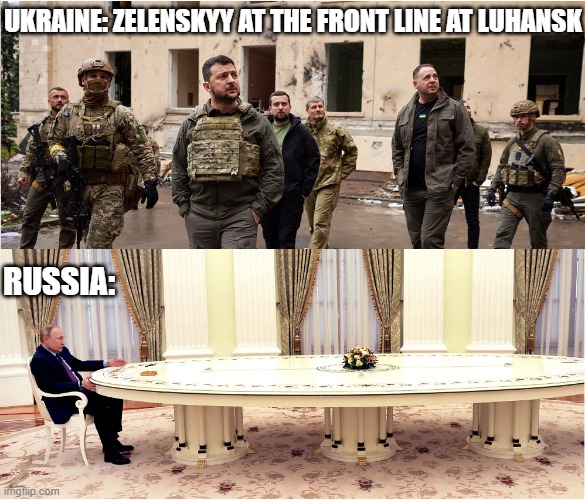 Frontline warriors | UKRAINE: ZELENSKYY AT THE FRONT LINE AT LUHANSK; RUSSIA: | image tagged in vladimir putin,russia | made w/ Imgflip meme maker