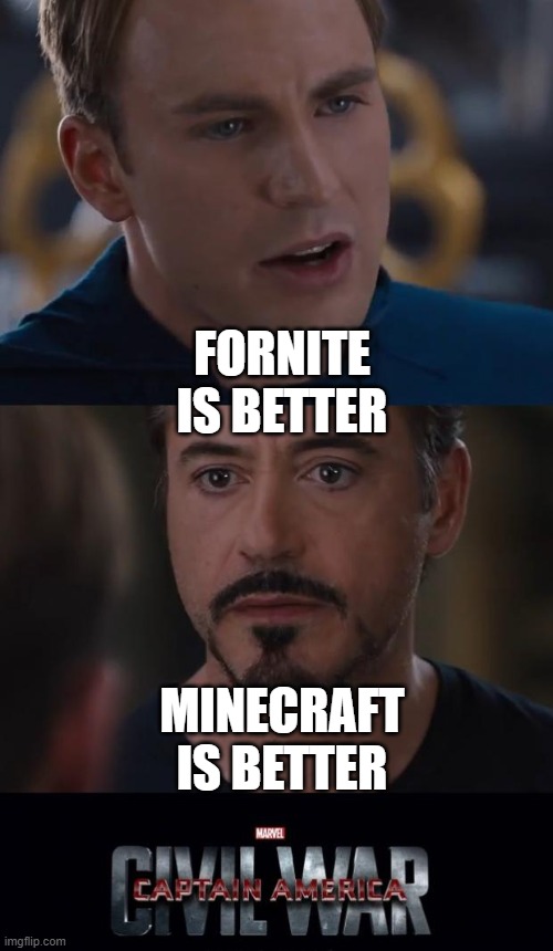 I'm siding with minecraft, don't mind me | FORNITE IS BETTER; MINECRAFT IS BETTER | image tagged in memes,marvel civil war | made w/ Imgflip meme maker