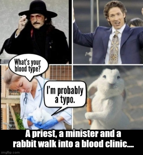 Rimshot |  A priest, a minister and a rabbit walk into a blood clinic.... | image tagged in funny | made w/ Imgflip meme maker
