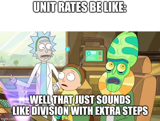 am i right/ no really am i? | UNIT RATES BE LIKE:; WELL THAT JUST SOUNDS LIKE DIVISION WITH EXTRA STEPS | image tagged in that just sounds like with extra steps | made w/ Imgflip meme maker