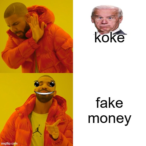 Drake Hotline Bling Meme | koke; fake money | image tagged in memes,drake hotline bling | made w/ Imgflip meme maker