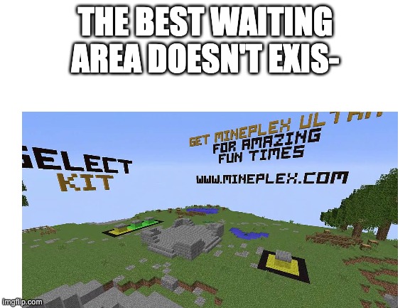 Mineplex | THE BEST WAITING AREA DOESN'T EXIS- | image tagged in nostalgia | made w/ Imgflip meme maker