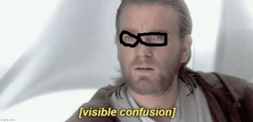Visible Confusion | image tagged in visible confusion | made w/ Imgflip meme maker